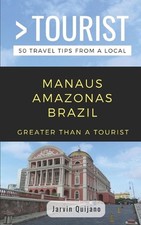 Greater Than a Tourist-Manaus Amazonas Brazil: 50 Travel Tips from a Local by Gr