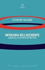 Ontologia dell'accidente - Catherine Malabou (Meltemi) [2019]