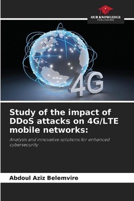Study of the impact of DDoS attacks on 4G/LTE mobile networks by Abdoul Aziz Bel
