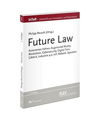 Future Law: Autonomes Fahren, Augmented Reality, Blockchain, Cybersecurity, Digi