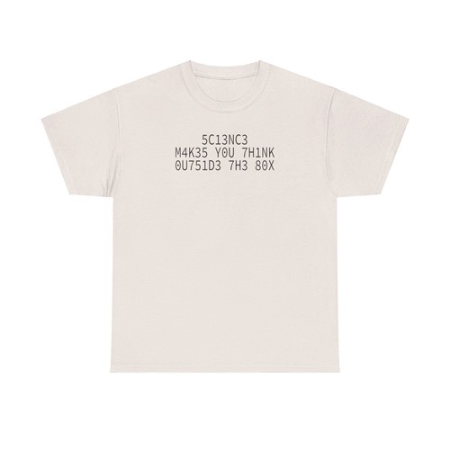 5C13NC3 M4K35 Y0U 7H1NK 0U751D3 7H3 80X T-Shirt - Picture 14 of 45