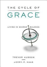 The Cycle of Grace: Living in Sacred Balance by Hudson, Trevor; Haas, Jerry P.