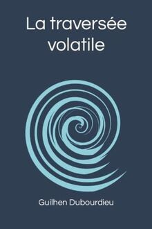 La traversée volatile von Dubourdieu, Guilhen | Buch | Zustand sehr gut