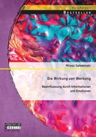 Die Wirkung Von Werbung: Beeinflussung Durch Informationen Und Emotionen Buch