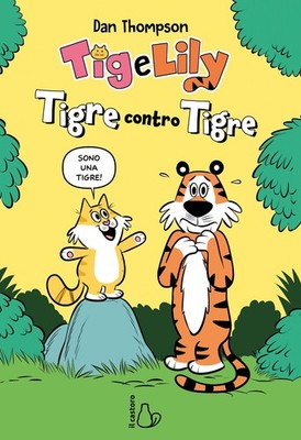 Libro - Thompson Dan - Tigre Contro Tigre. Tig E Lily #01  - Il Castoro