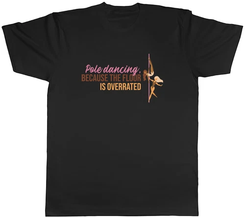 Funny Pole Dancing Mens T-Shirt Because the Floor is Overrated Tee Gift