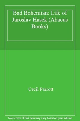 Bad Bohemian: Life of Jaroslav Hasek (Abacus Books),Cecil Parrot