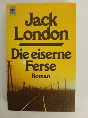 Die eiserne Ferse: Ein dystopischer Roman Jack London London, Jack, Anatole Fran