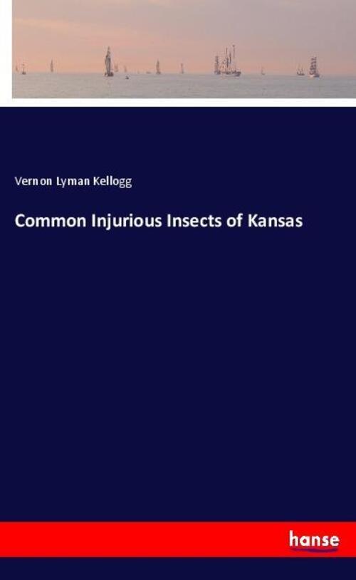 Thumbnail - Common Injurious Insects Of Kansas | Vernon Lyman Kellogg | Englisch |