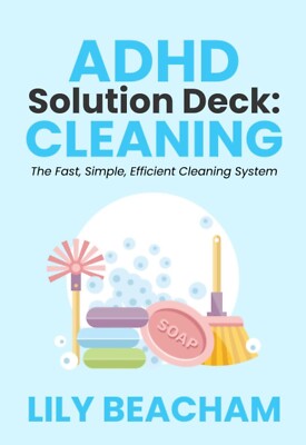 ADHD Solution Deck: Cleaning by Beacham Lily The Fast  Simple Efficient Cleaning