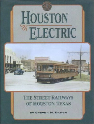 Houston Electric: Street Railways of Houston TX, Streetcars, New from Author!
