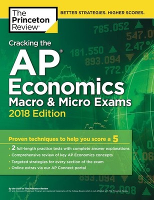 Cracking the AP Economics Macro & Micro Exams, 2018 Edition: Proven Techniqu...