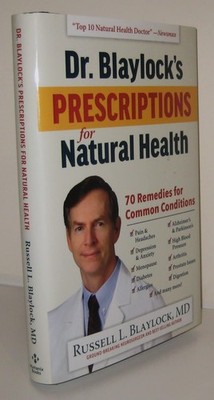 Dr. Blaylock's Prescriptions for Natural Health: 70 Remedies for Common Cond...