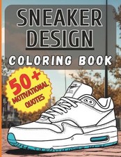 Sneaker Design Coloring Book for Adults, Teens and Kids: Sneakerheads, the Ultim
