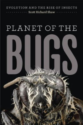Planet of the Bugs: Evolution and the Rise of Insects - Paperback NEW Scott Shaw