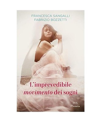 L'imprevedibile movimento dei sogni, Sangalli, Francesca; Bozzetti, Fabrizio