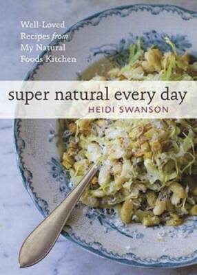 Super Natural Every Day: Well-Loved Recipes from My Natural Foods Kitchen - GOOD