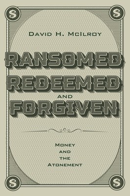 Ransomed, Redeemed, And Forgiven