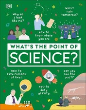 What's the Point of Science? (Hardback) DK What's the Point of?