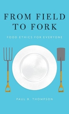 From Field to Fork by Paul B. Thompson - 9780199391684