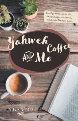 Yahweh Coffee and Me by Yeager, Iris