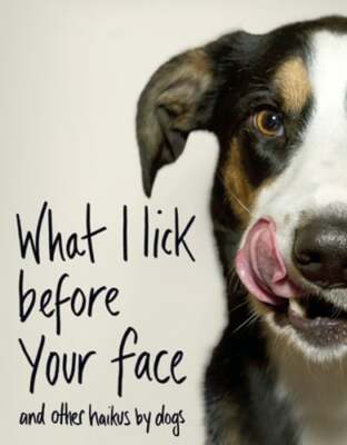 What I Lick Before Your Face ... and Other Haikus By Dogs by Jamie Coleman: Used