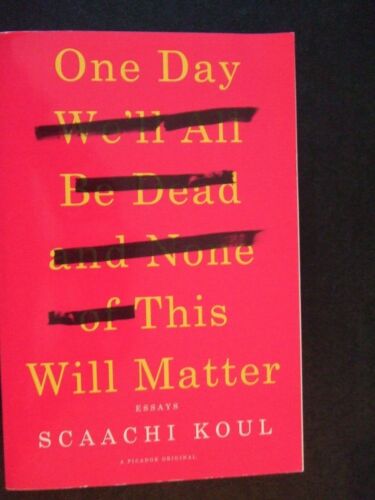 One Day We'll All Be Dead and None of This Will Matter : Essays by Scaachi Koul - 第 1/3 張圖片