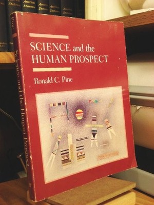 Science and the Human Prospect, Pine, R.C.