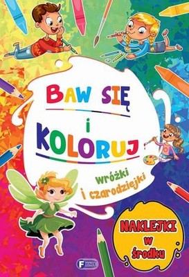 Baw się i koloruj Wróżki i czarodziejki (sie Wrozki) / Fenix
