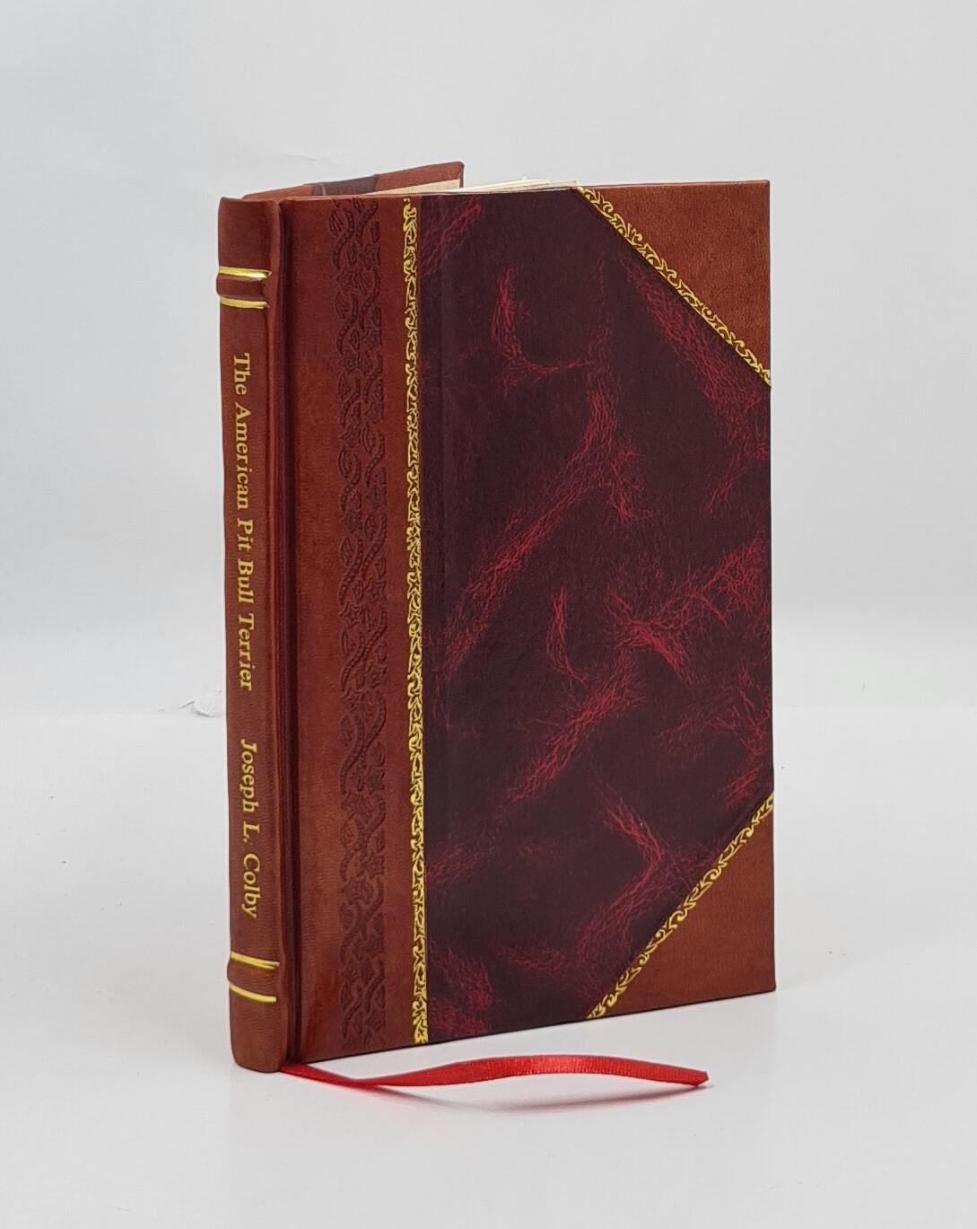 The American Pit Bull Terrier, By Joseph L. Colby; A Complete Tr [Leather Bound]