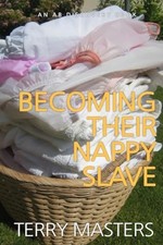 Becoming Their Nappy Slave - An ABDL/FemDom/Nappy Story - paperback