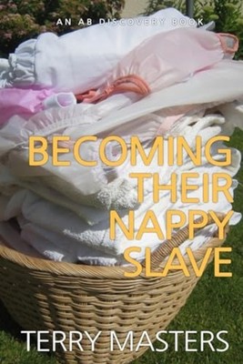 Becoming Their Nappy Slave - An ABDL/FemDom/Nappy Story - paperback NEW TERRY. M