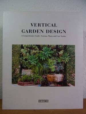 Vertical Garden Design. A Comprehensive Guide: Systems, Plants and Case Studies 
