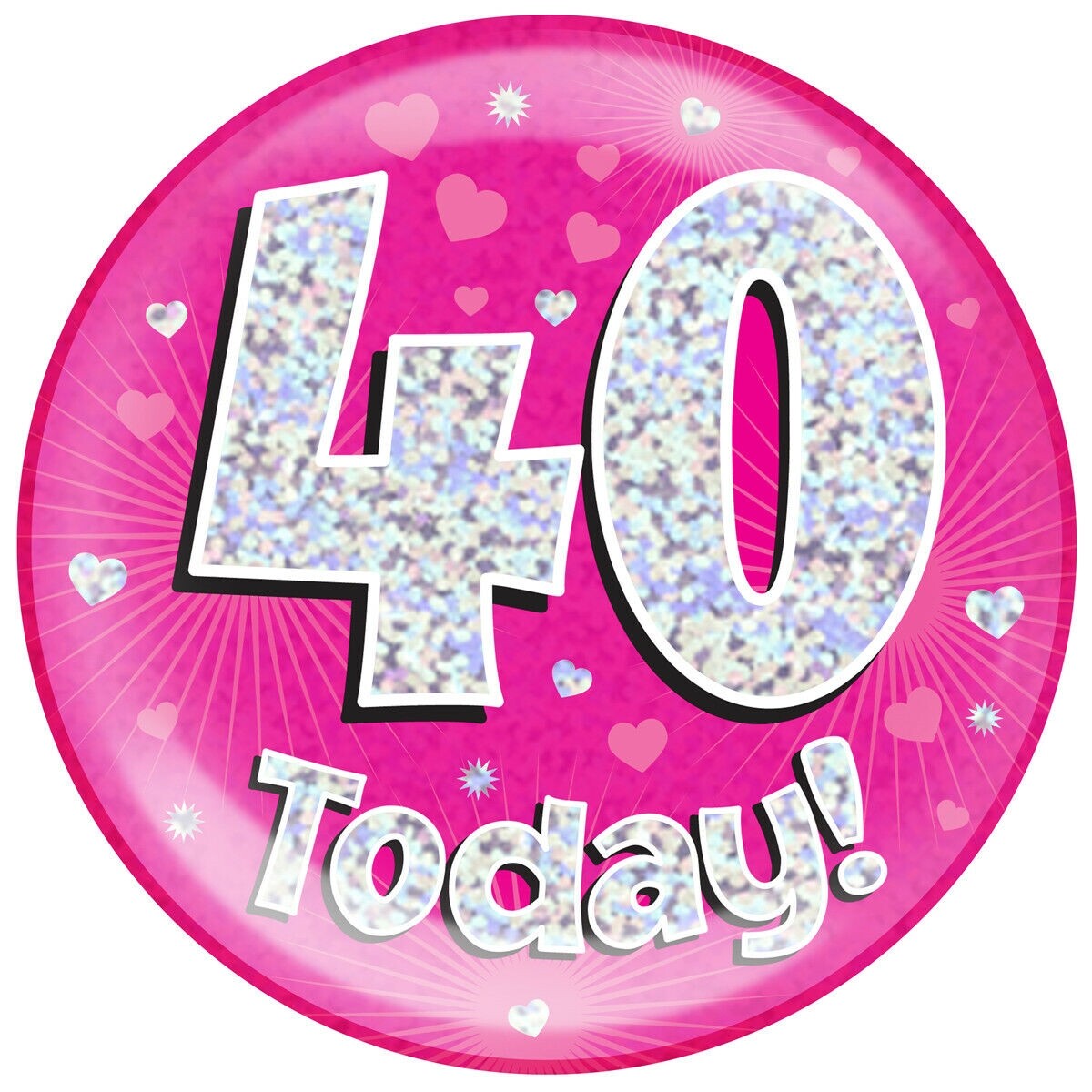 6"" Birthday Party Kids Celebration Jumbo Badge Holographic Ice - 40 Today Pink