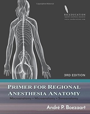PRIMER FOR REGIONAL ANESTHESIA ANATOMY: MACROANATOMY, By Boezaart Andre P Md