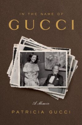 In the Name of Gucci : A Memoir, Hardcover by Gucci, Patricia; Holden, Wendy ...
