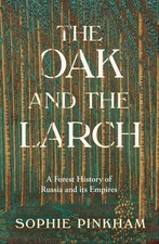 The Oak and The Larch: A Forest History of Russia and its Empires by Sophie Pink