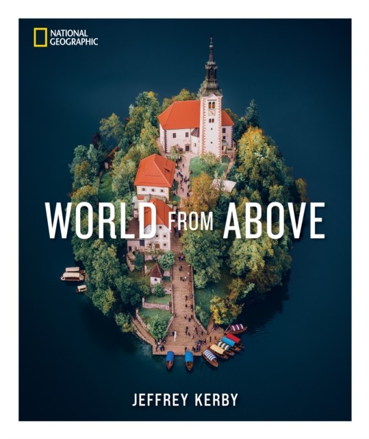 National Geographic World From Above by Jeffrey Kerby (Hardback Book)