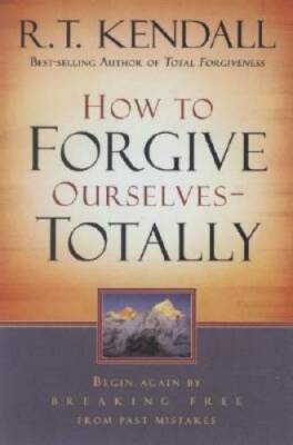How To Forgive Ourselves Totally: Begin Again by Breaking Free from  - VERY GOOD