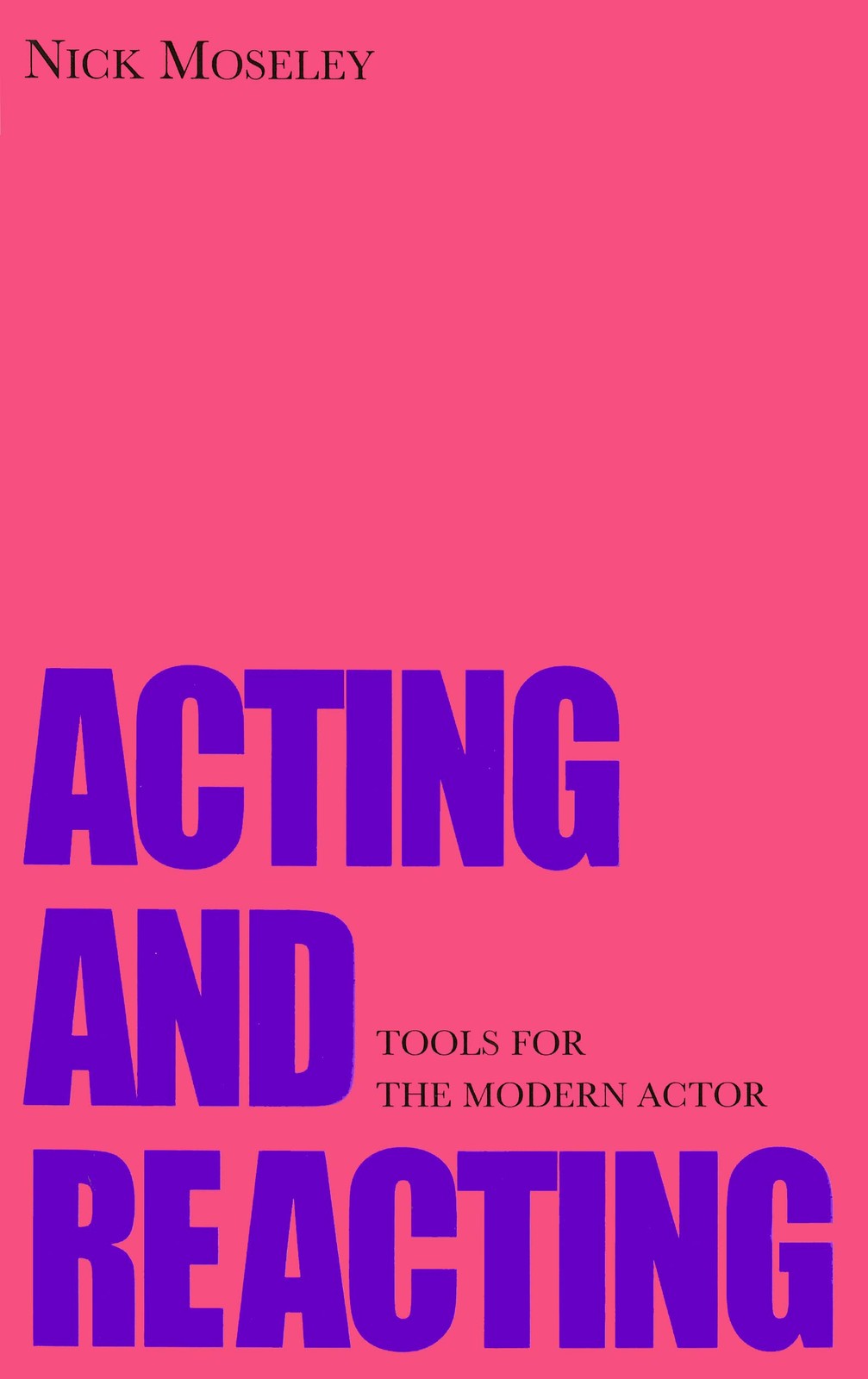 Acting and Reacting: Tools for the Modern Actor by Nick Moseley PAPERBACK - Image 5