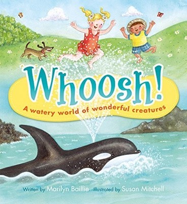 WHOOSH!: A WATERY WORLD OF WONDERFUL CREATURES By Marilyn Baillie & Susan NEW