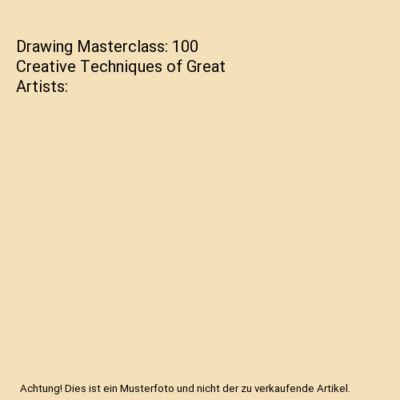 Drawing Masterclass: 100 Creative Techniques of Great Artists, Noble, Guy