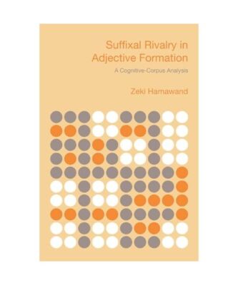 Suffixal Rivalry in Adjective Formation: A Cognitive-Corpus Analysis, Zeki Hamaw