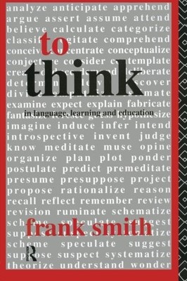 To Think: In Language, Learning and Education By Frank Smith