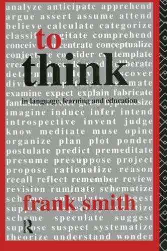 To Think: In Language, Learning and Education By Frank Smith