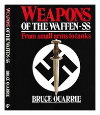 QUARRIE, BRUCE Weapons of the Waffen-SS : from small arms to tanks / Bruce Quarr