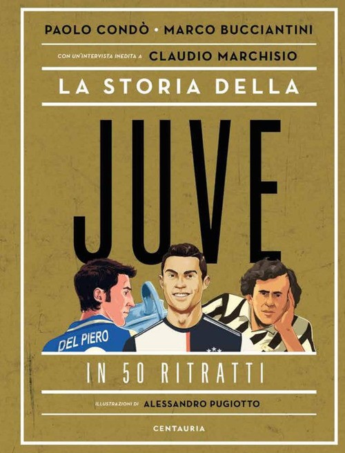 La storia della Juve in 50 ritratti - 2025 - Gallucci Centauria