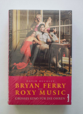 Bryan Ferry Roxy Music. Großes Kino für die Ohren David Buckley HC NEU OVP