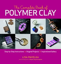 The Complete Book of Polymer Clay: Techniques, Projects, and Expert Instruction
