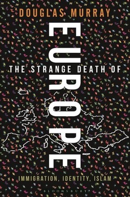 Strange Death of Europe : Immigration, Identity, Islam, Hardcover by Murray, ...